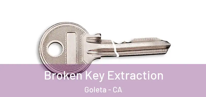  Broken Key Extraction Goleta - CA