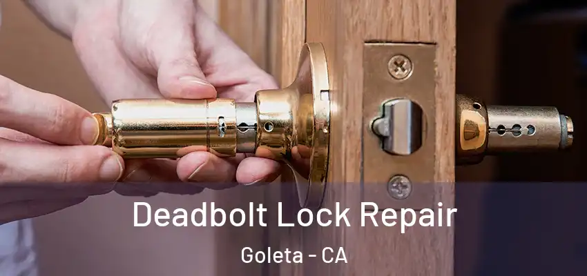  Deadbolt Lock Repair Goleta - CA