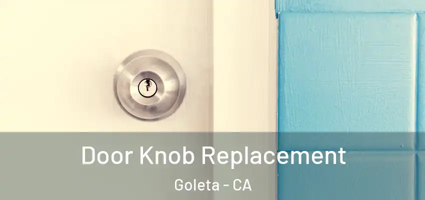  Door Knob Replacement Goleta - CA