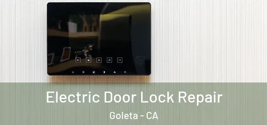 Electric Door Lock Repair Goleta - CA