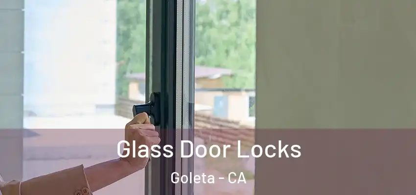  Glass Door Locks Goleta - CA