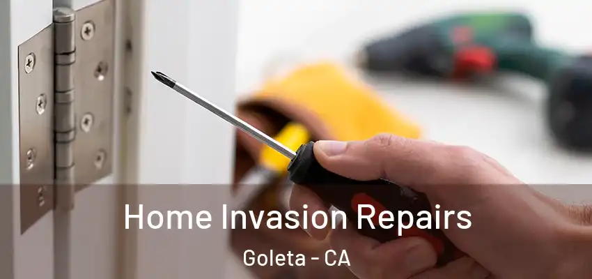  Home Invasion Repairs Goleta - CA