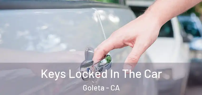 Keys Locked In The Car Goleta - CA