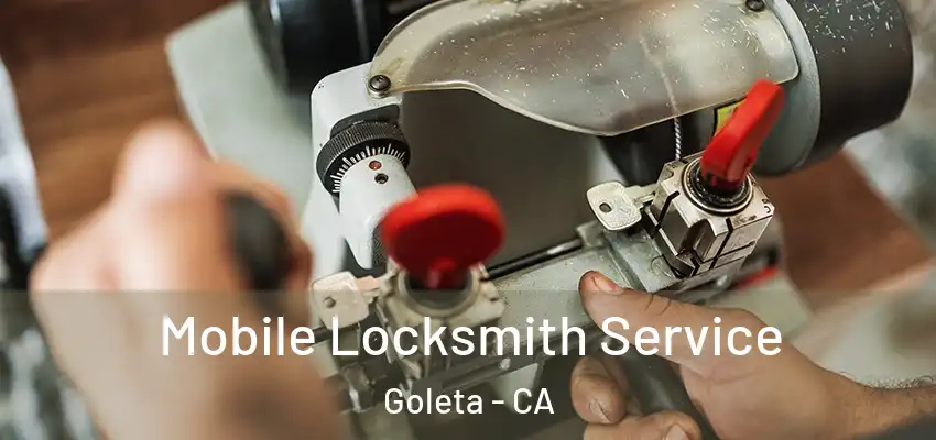 Mobile Locksmith Service Goleta - CA
